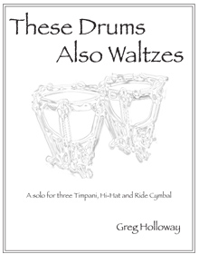 THESE DRUMS ALSO WALTZES - For 3 Timpani, Hi-Hat and Ride Cymbal